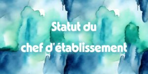 Statut du chef d'établissement